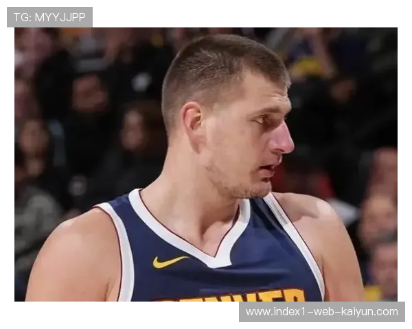 约基奇高阶数据统治力：篮板率与助攻率双项联盟第一